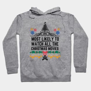 Funny Christmas perfect witty Gift for Xmas Movies Lovers - Most Likely to Watch All the Christmas Movies Hoodie